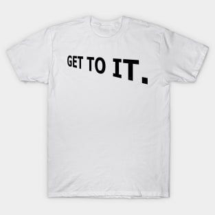 Get to it, Today, Stop Procrastination T-Shirt